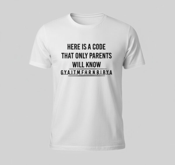 The Here is a code that only parents will know GYAITMFHRNBIBYA Shirt brings street-ready confidence to everyday outfits.