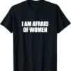 Stylish I Am Afraid of Women T Shirt designed for all-day comfort.