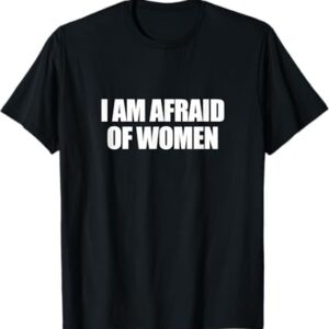 Stylish I Am Afraid of Women T Shirt designed for all-day comfort.