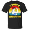 Stylish I Could Deadlife You Shirt designed for all-day comfort.