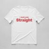 Stylish I Just Look Straight Shirt designed for all-day comfort.