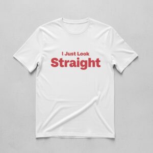 Stylish I Just Look Straight Shirt designed for all-day comfort.