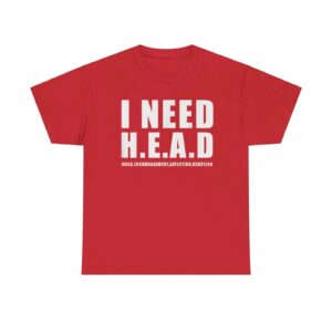 Refresh your collection with the timeless I Nead HEAD Hugs Encouragement Afection Devotion Shirt.