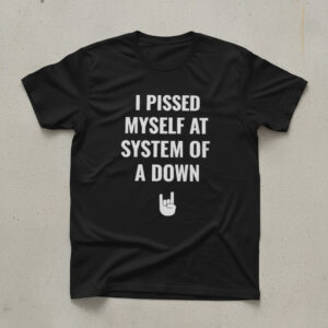 The I Pissed Myself At System Of A Down Shirt is built for bold street style.