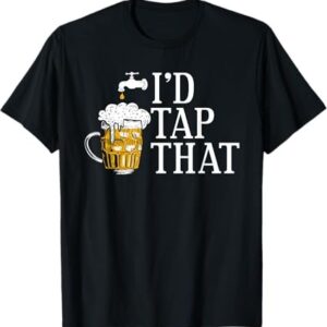 Stylish I'd Tap That Beer T Shirt designed for all-day comfort.