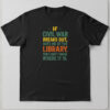 Stylish If Civil War Breaks Out Meet Me At The Library Shirt designed for all-day comfort.