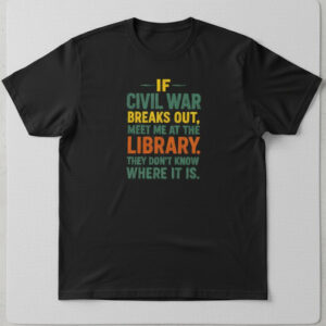 Stylish If Civil War Breaks Out Meet Me At The Library Shirt designed for all-day comfort.