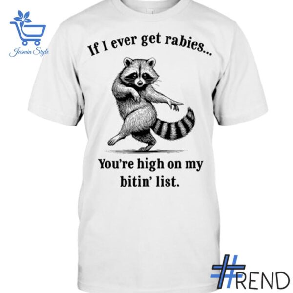 Stylish If I Ever Get Rabies You're High On My Bitin' List Raccoon Shirt designed for all-day comfort.