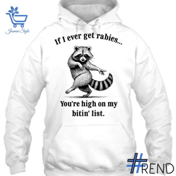 Stylish If I Ever Get Rabies You're High On My Bitin' List Raccoon Shirt designed for all-day comfort.