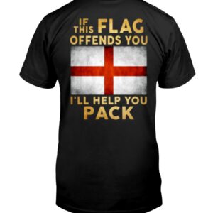 Experience the sleek design of the If This Flag Offends You I Will Help You Pack England Flag Shirt.