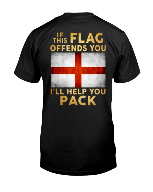 Experience the sleek design of the If This Flag Offends You I Will Help You Pack England Flag Shirt.
