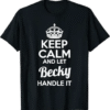 Stylish Keep Calm and Let Becky Handle It T Shirt designed for all-day comfort.