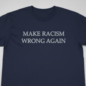 The Make Racism Wrong Again Shirt adds a colorful spark to your wardrobe.