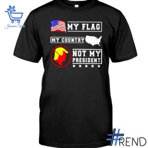 Refresh your collection with the timeless 1 My Flag My Country Not My President Shirt.