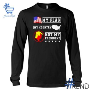 Refresh your collection with the timeless 3 My Flag My Country Not My President Shirt.