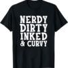 Trendy Nerdy Dirty Inked & Curvy Shirt perfect for casual and streetwear outfits.