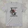The Never Forget Remember Her Shirt adds a colorful spark to your wardrobe.