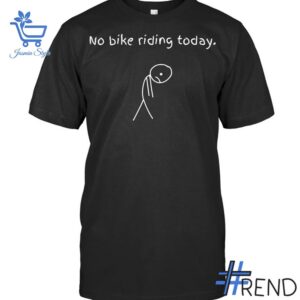 The No Bike Riding Today T Shirt adds a colorful spark to your wardrobe.