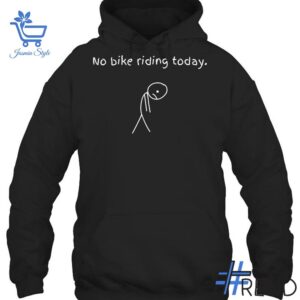 The No Bike Riding Today T Shirt adds a colorful spark to your wardrobe.
