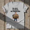 The No Shirt No Shoes No Problems Shirt brings street-ready confidence to everyday outfits.