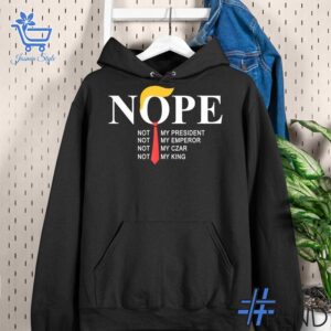 Experience the sleek design of the Nope Not My President Not my King Trump Shirt.