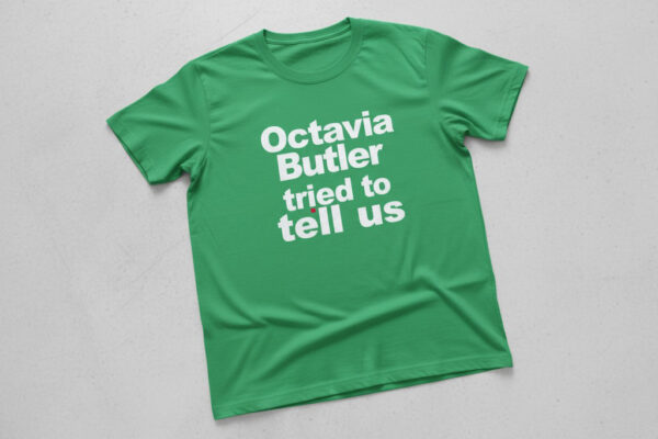 Comfortable Octavia Butler tried to tell us Shirt designed with attention to detail.