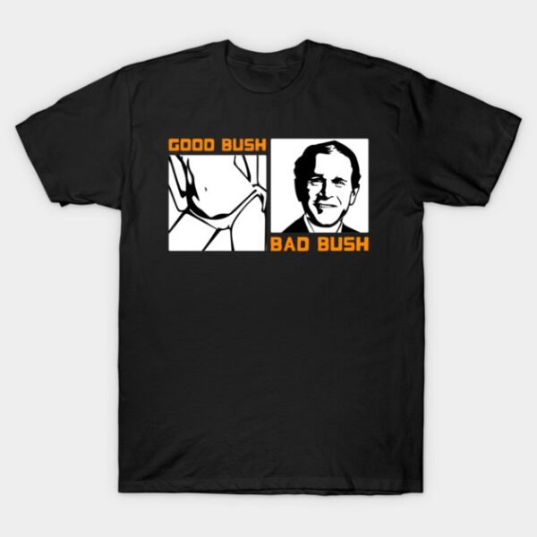 The Politic Bush Bad Bush George W Shirt brings street-ready confidence to everyday outfits.