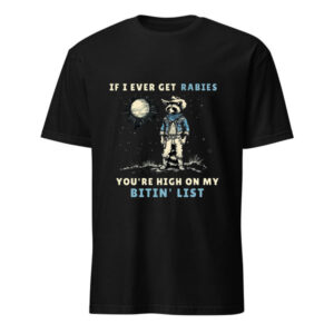 The Raccon IF I EVER GET RABIES YOU'RE HIGH ON MY BITIN LIST Shirt brings street-ready confidence to everyday outfits.