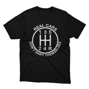 Stylish Real Cars Don't Shift Themselves Shirt designed for all-day comfort.