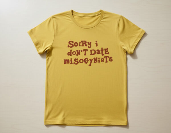Stylish Sorry I Don't Date Misogynists Shirt designed for all-day comfort.