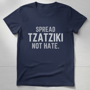 Stylish Spread Tzatziki Not Hate Shirt designed for all-day comfort.