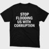 Comfortable Stop Flooding US With Corruption Shirt designed with attention to detail.