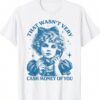 Refresh your collection with the timeless That Wasn't Very Cash Money Of You T Shirt.