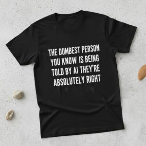 Stylish The dumbest person you know Shirt designed for all-day comfort.