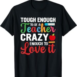 Experience the sleek design of the Tough Enough to Be Teacher Crazy Enough To Love It Shirt.