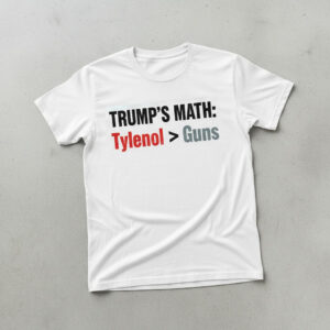 Stylish Trump Math Tylenol Guns Shirt designed for all-day comfort.