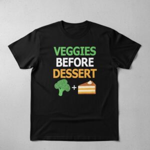 Stylish Veggies Before Dessert Shirt designed for all-day comfort.