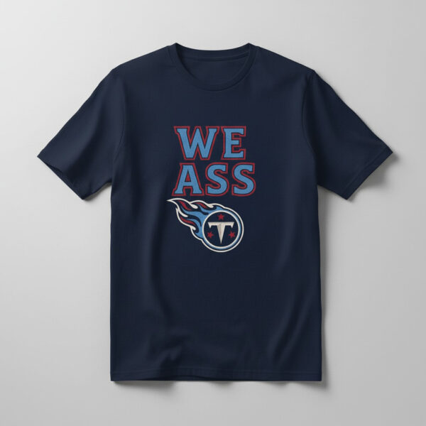 Versatile We ASS Tennessee Titans Shirt perfect for casual and sporty looks.