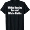 Stylish White Deaths Exceed White Births T Shirt designed for all-day comfort.