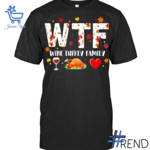 Comfortable Wine Turkey Family Wtf Funny Thanksgiving Shirt designed with attention to detail.