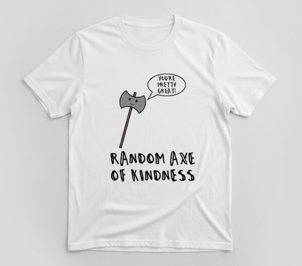 The You're Pretty Great Random Axe of Kindness Shirt brings street-ready confidence to everyday outfits.