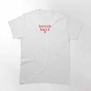 Stylish butch bait T Shirt designed for all-day comfort.