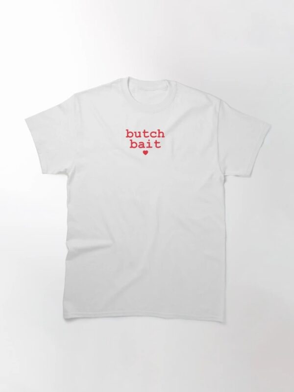 Stylish butch bait T Shirt designed for all-day comfort.