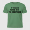 The latest design trend captured perfectly in A Woman's Place Is In The Resistance Shirt.