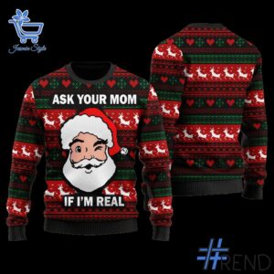 Express your true style with Ask Your Mom If I'm Real Santa Christmas Sweater.