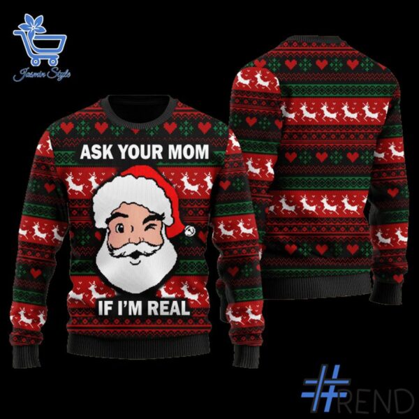 Express your true style with Ask Your Mom If I'm Real Santa Christmas Sweater.