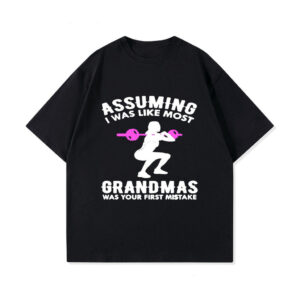 Fresh seasonal style featuring Assuming I Was Like Most Grandmas Was Your First Mistake Shirt.