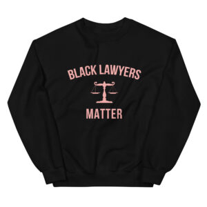 The latest design trend captured perfectly in Black Lawyers matter Sweatshirt.