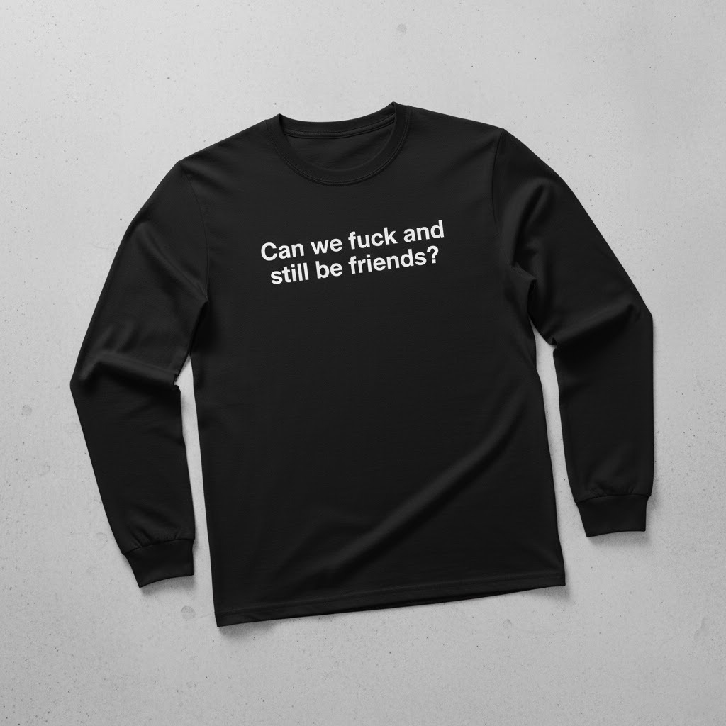 A timeless essential that elevates every outfit: Can we fuck and still be friends shirt.