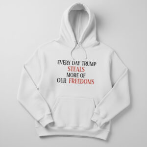 Express your true style with Every Day Trump Steals More Of Our Freedoms Shirt.